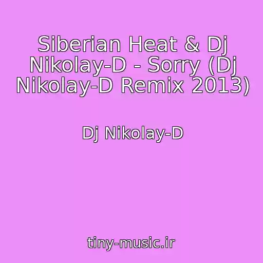 کاور آهنگ Siberian Heat & Dj Nikolay-D - Sorry (Dj Nikolay-D Remix 2013) از Dj Nikolay-D