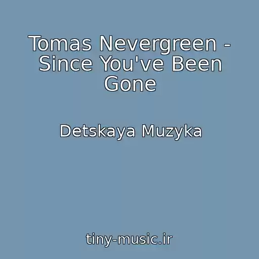 کاور آهنگ Tomas Nevergreen - Since You've Been Gone از Detskaya Muzyka