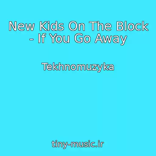 کاور آهنگ New Kids On The Block - If You Go Away از Tekhnomuzyka