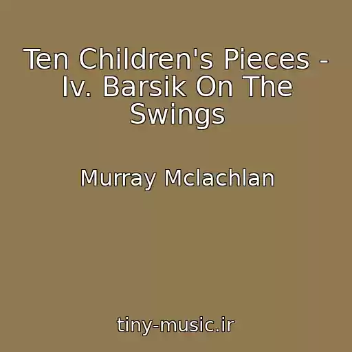 کاور آهنگ Ten Children's Pieces - Iv. Barsik On The Swings از Murray Mclachlan