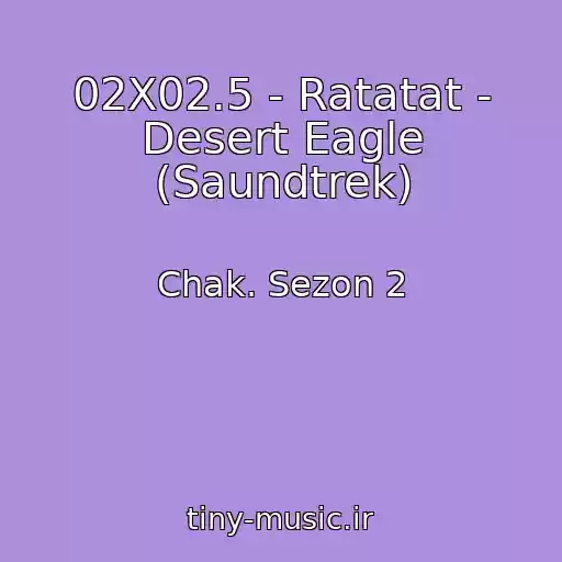 کاور آهنگ 02X02.5 - Ratatat - Desert Eagle (Saundtrek) از Chak. Sezon 2