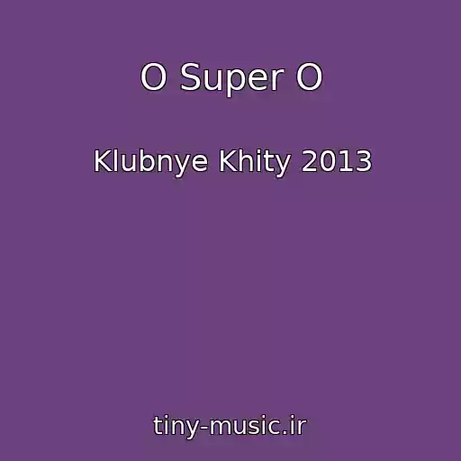 کاور آهنگ O Super O از Klubnye Khity 2013