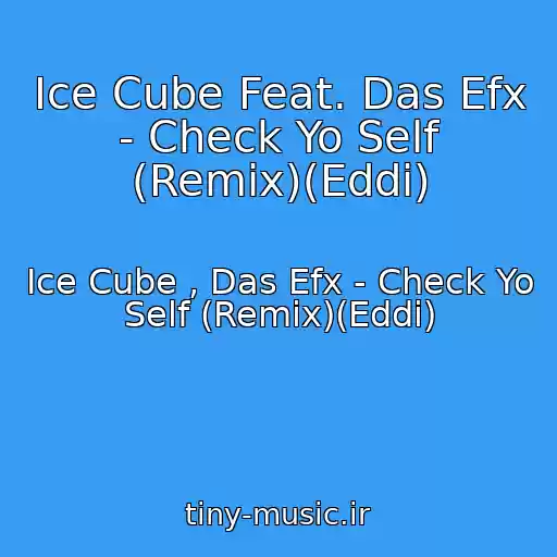 کاور آهنگ Ice Cube Feat. Das Efx - Check Yo Self (Remix)(Eddi) از Ice Cube , Das Efx - Check Yo Self (Remix)(Eddi)