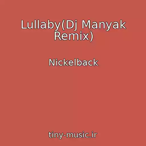 کاور آهنگ Lullaby(Dj Manyak Remix) از Nickelback