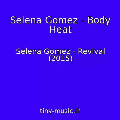 کاور آهنگ Selena Gomez - Body Heat از Selena Gomez - Revival (2015)