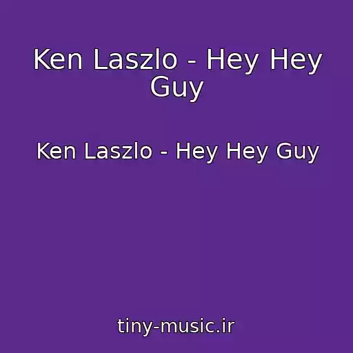 کاور آهنگ Ken Laszlo - Hey Hey Guy از Ken Laszlo - Hey Hey Guy