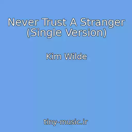 کاور آهنگ Never Trust A Stranger (Single Version) از Kim Wilde