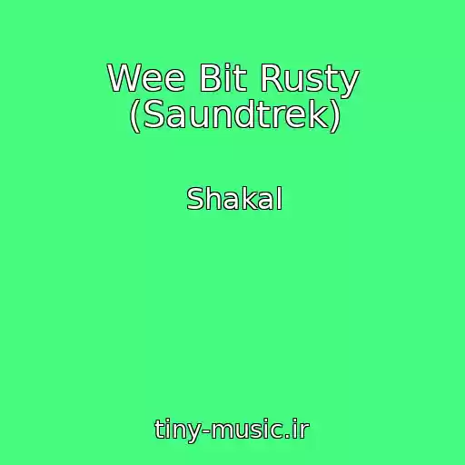 کاور آهنگ Wee Bit Rusty (Saundtrek) از Shakal