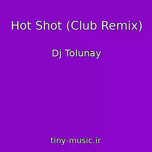 کاور آهنگ Hot Shot (Club Remix) از Dj Tolunay
