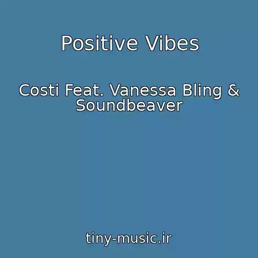 کاور آهنگ Positive Vibes از Costi Feat. Vanessa Bling & Soundbeaver