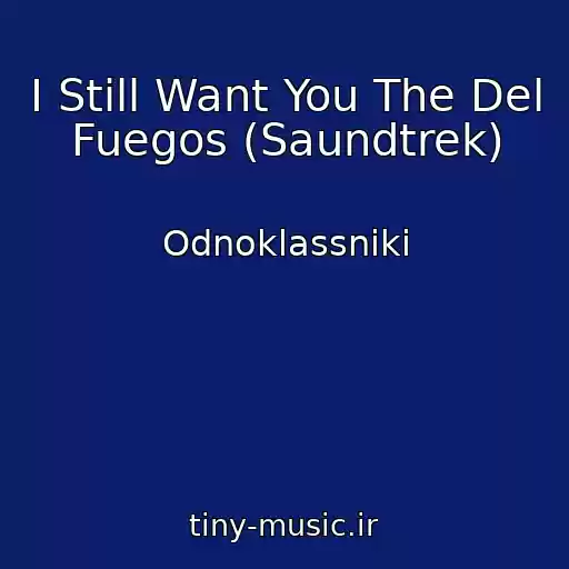 کاور آهنگ I Still Want You The Del Fuegos (Saundtrek) از Odnoklassniki