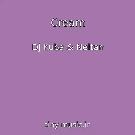 کاور آهنگ Cream از Dj Kuba & Neitan