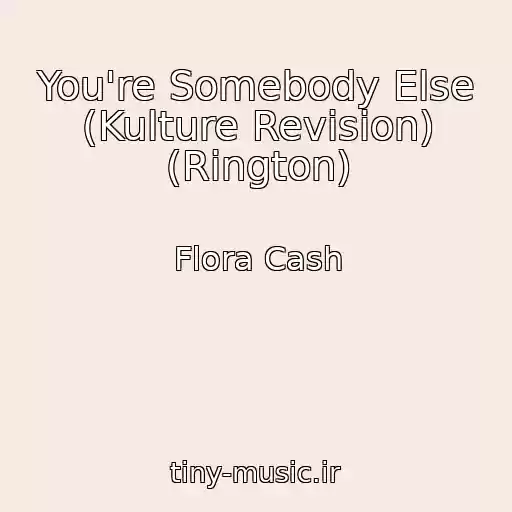 کاور آهنگ You're Somebody Else (Kulture Revision) (Rington) از Flora Cash