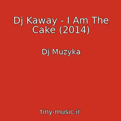 کاور آهنگ Dj Kaway - I Am The Cake (2014) از Dj Muzyka