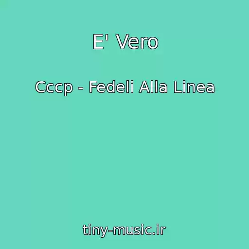 کاور آهنگ E' Vero از Cccp - Fedeli Alla Linea