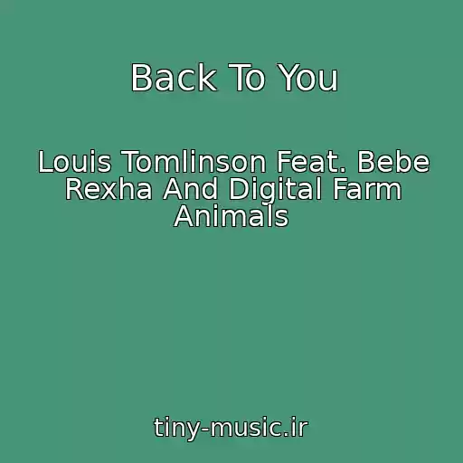 کاور آهنگ Back To You از Louis Tomlinson Feat. Bebe Rexha And Digital Farm Animals