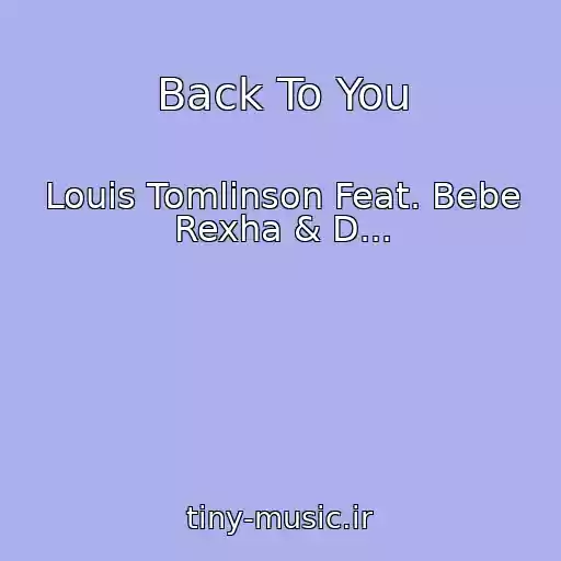 کاور آهنگ Back To You از Louis Tomlinson Feat. Bebe Rexha & D...
