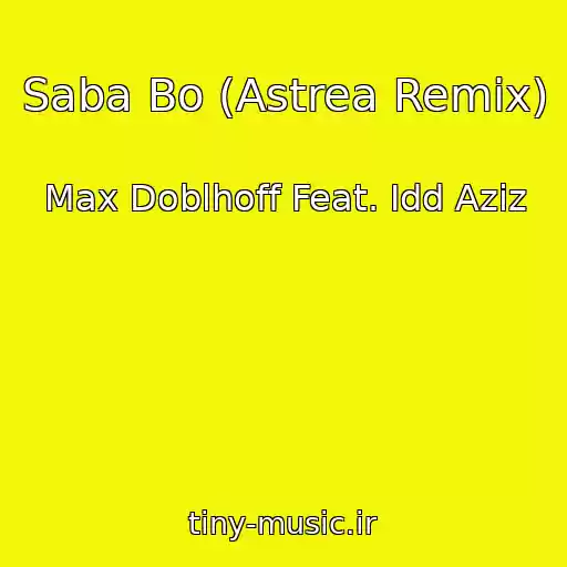 کاور آهنگ Saba Bo (Astrea Remix) از Max Doblhoff Feat. Idd Aziz