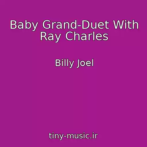 کاور آهنگ Baby Grand-Duet With Ray Charles از Billy Joel