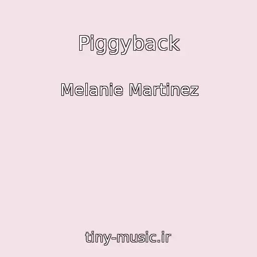 کاور آهنگ Piggyback از Melanie Martinez