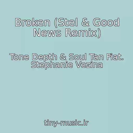 کاور آهنگ Broken (Stel & Good News Remix) از Tone Depth & Soul Tan Fiat. Stephanie Vezina