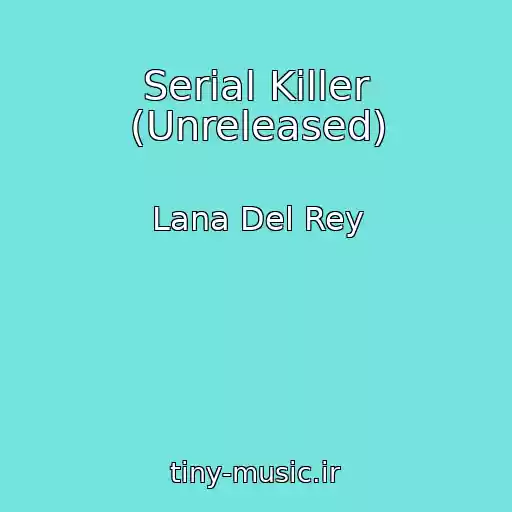 کاور آهنگ Serial Killer (Unreleased) از Lana Del Rey