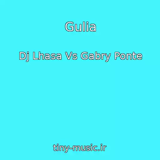 کاور آهنگ Gulia از Dj Lhasa Vs Gabry Ponte