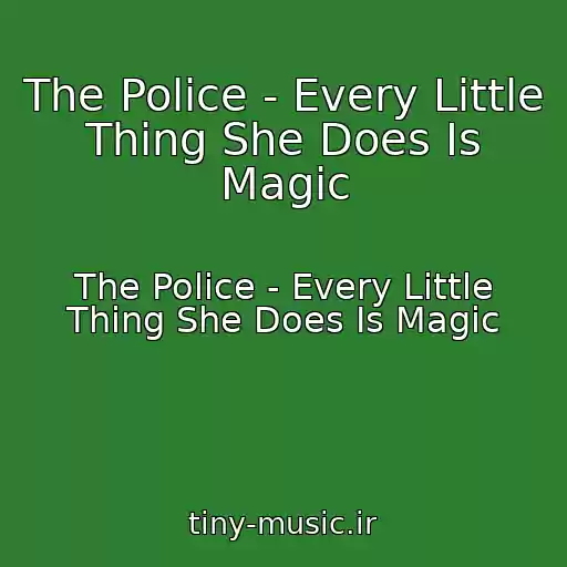 کاور آهنگ The Police - Every Little Thing She Does Is Magic از The Police - Every Little Thing She Does Is Magic