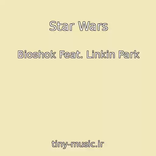 کاور آهنگ Star Wars از Bioshok Feat. Linkin Park