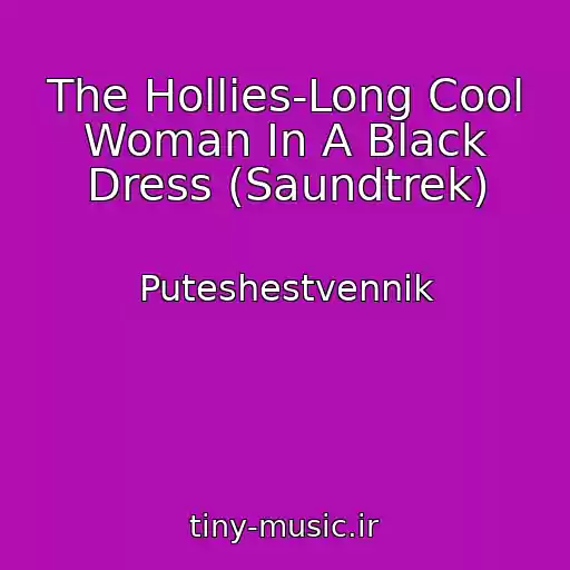 کاور آهنگ The Hollies-Long Cool Woman In A Black Dress (Saundtrek) از Puteshestvennik