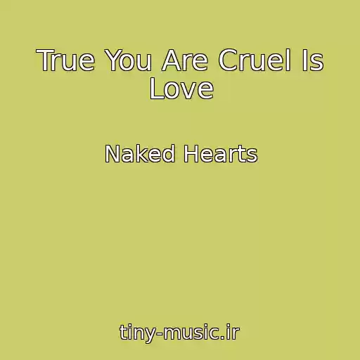کاور آهنگ True You Are Cruel Is Love از Naked Hearts