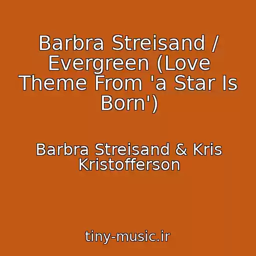 کاور آهنگ Barbra Streisand / Evergreen (Love Theme From 'a Star Is Born') از Barbra Streisand & Kris Kristofferson