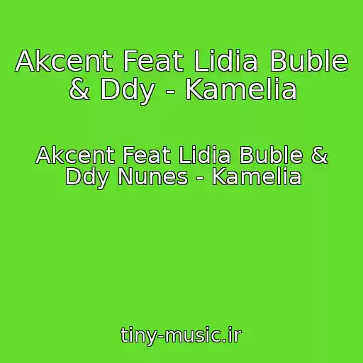 کاور آهنگ Akcent Feat Lidia Buble & Ddy - Kamelia از Akcent Feat Lidia Buble & Ddy Nunes - Kamelia