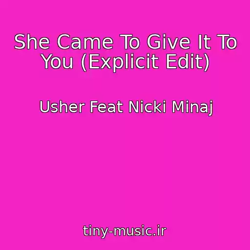 کاور آهنگ She Came To Give It To You (Explicit Edit) از Usher Feat Nicki Minaj