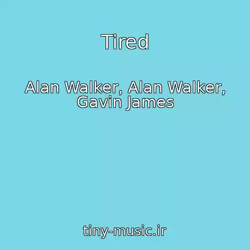 کاور آهنگ Tired از Alan Walker, Alan Walker, Gavin James