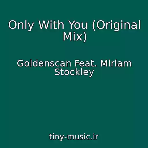 کاور آهنگ Only With You (Original Mix) از Goldenscan Feat. Miriam Stockley