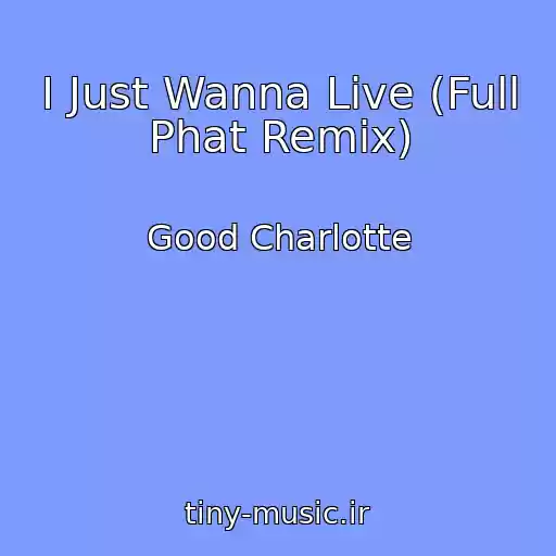 کاور آهنگ I Just Wanna Live (Full Phat Remix) از Good Charlotte
