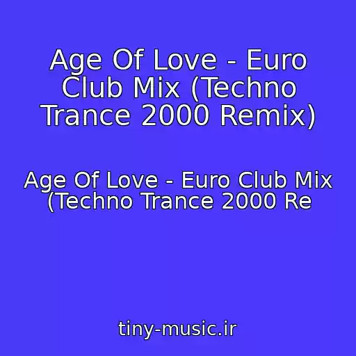کاور آهنگ Age Of Love - Euro Club Mix (Techno Trance 2000 Remix) از Age Of Love - Euro Club Mix (Techno Trance 2000 Re