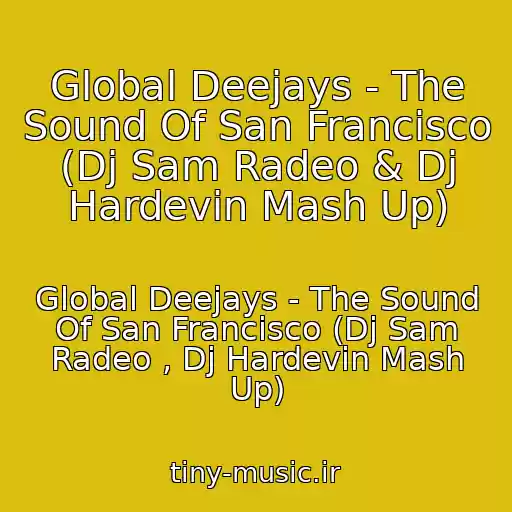 کاور آهنگ Global Deejays - The Sound Of San Francisco (Dj Sam Radeo & Dj Hardevin Mash Up) از Global Deejays - The Sound Of San Francisco (Dj Sam Radeo , Dj Hardevin Mash Up)