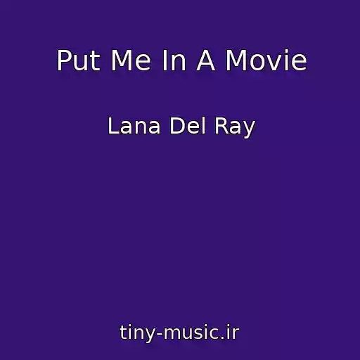 کاور آهنگ Put Me In A Movie از Lana Del Ray