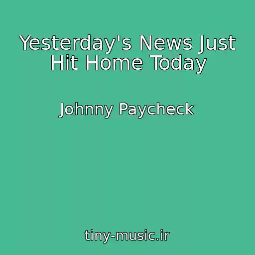 کاور آهنگ Yesterday's News Just Hit Home Today از Johnny Paycheck