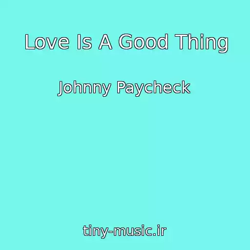 کاور آهنگ Love Is A Good Thing از Johnny Paycheck