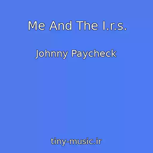 کاور آهنگ Me And The I.r.s. از Johnny Paycheck