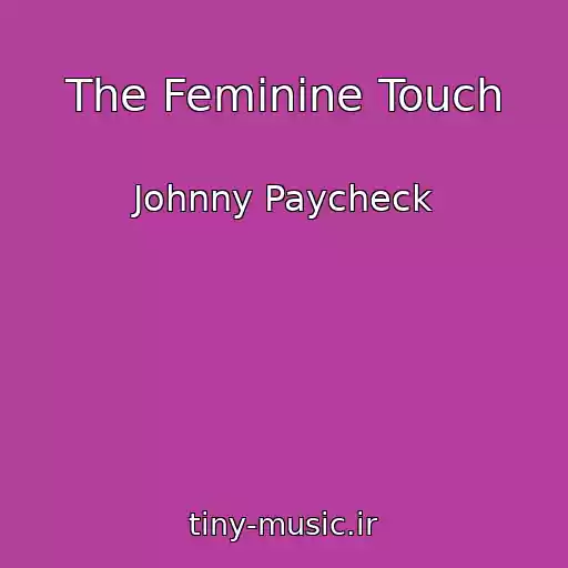 کاور آهنگ The Feminine Touch از Johnny Paycheck