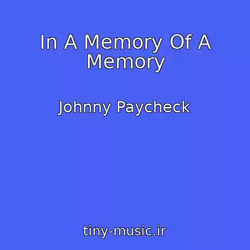 کاور آهنگ In A Memory Of A Memory از Johnny Paycheck