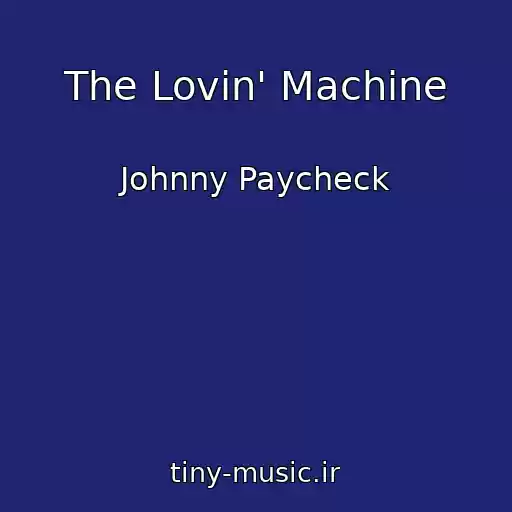 کاور آهنگ The Lovin' Machine از Johnny Paycheck