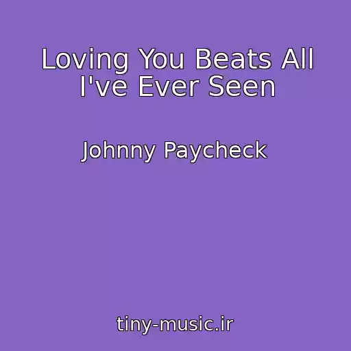 کاور آهنگ Loving You Beats All I've Ever Seen از Johnny Paycheck
