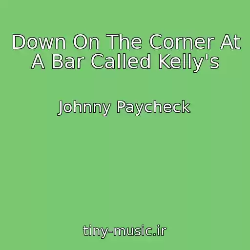 کاور آهنگ Down On The Corner At A Bar Called Kelly's از Johnny Paycheck