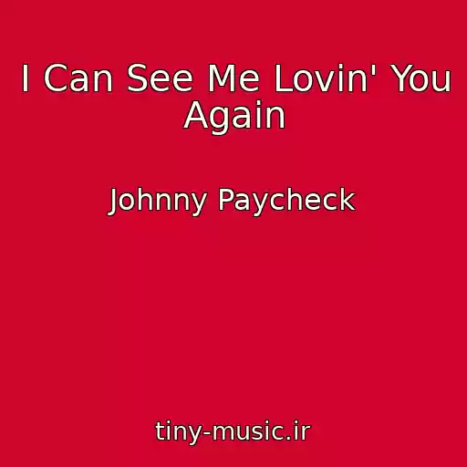 کاور آهنگ I Can See Me Lovin' You Again از Johnny Paycheck