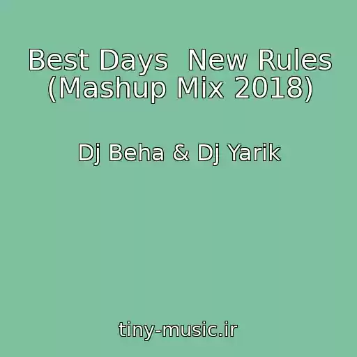 کاور آهنگ Best Days  New Rules (Mashup Mix 2018) از Dj Beha & Dj Yarik